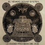 El Venado Sound System - La Ciudad Prohibida Del Dub
