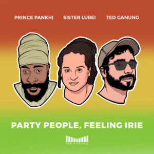 Prince Pankhi / Sister Lubei / Ted Ganung - Party People, Feeling IrieEXCLUSIVE