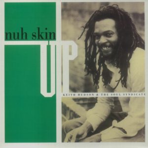 Keith Hudson / The Soul Syndicate - Nuh Skin Up