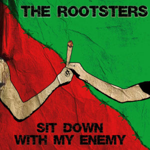 The Rootsters - Sit Down With My Enemy