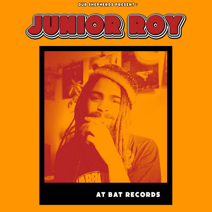 Junior Roy, Dub Shepherds - Junior Roy at BAT Records