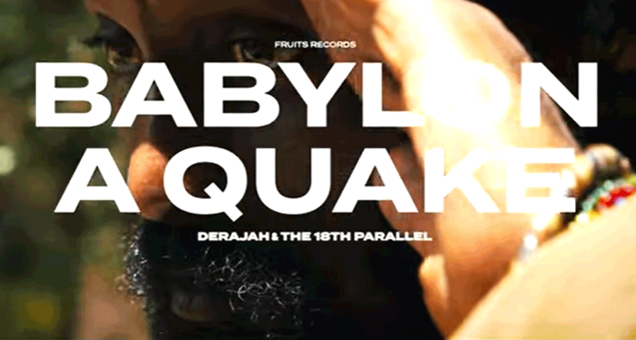 Video: Derajah meets The 18th Parallel - Babylon A Quake [Fruits Records]