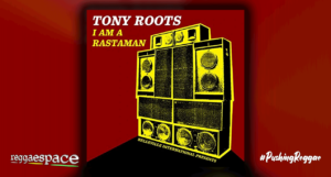 Playlist: Tony Roots - I Am a Rastaman [Patate Records / Belleville International]