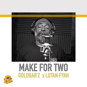 Goldbar`z & Lutan Fyah - Make For Two
