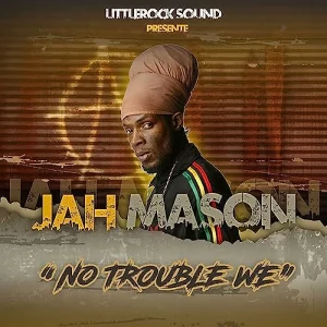 Jah Mason & Littlerock Sound - No Trouble We