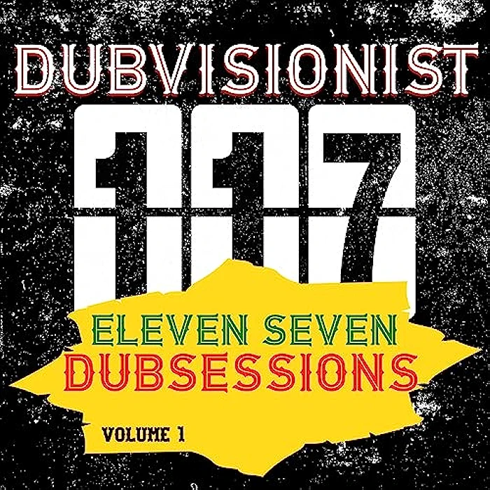Dubvisionist - Eleven Seven Dubsessions