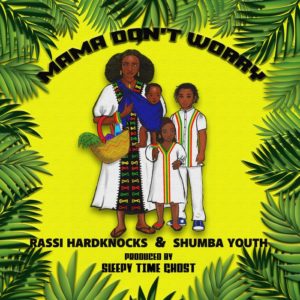 Rassi Hardknocks, Shumba Youth & Sleepy Time Ghost - Mama Don't Worry