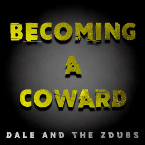 Dale & The Zdubs - Becoming A Coward