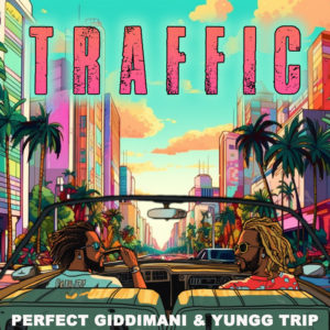 Perfect Giddimani / Yungg Trip - Traffic