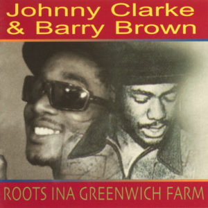 Johnny Clarke / Barry Brown - Roots Ina Greenwich Farm
