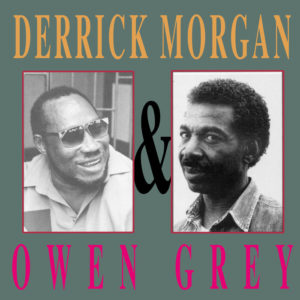 Derrick Morgan / Owen Gray - Derrick Morgan & Owen Gray