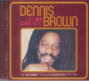 Dennis Brown - Let Me Love You: The Joe Gibbs 7" Singles Collection 1977-1981