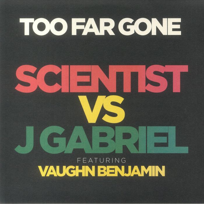 Scientist Vs J Gabriel Feat Vaughn Benjamin - Too Far Gone