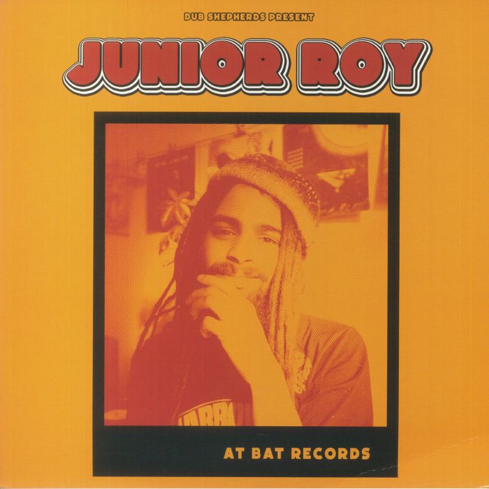 Junior Roy / Dub Shephards - Junior Roy At Bat Records