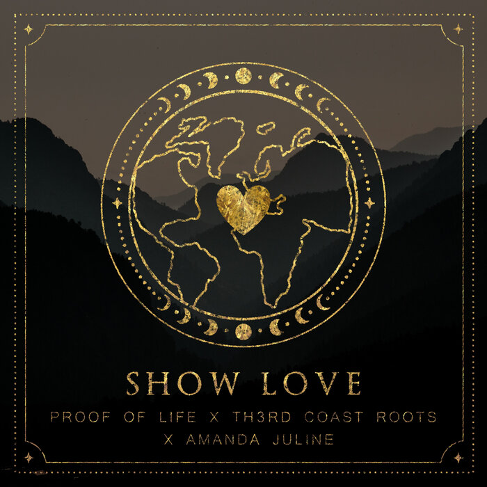 Proof Of Life / Th3rd Coast Roots / Amanda Juline - Show Love