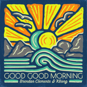 Brendan Clemente / Kbong / Johnny Cosmic - Good Good Morning