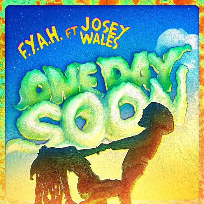 F.Y.A.H. Feat Josey Wales - One Day Soon