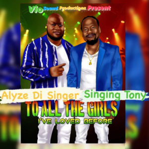Alyze Di Singer / Singing Tony - To All The Girls I've Love Before