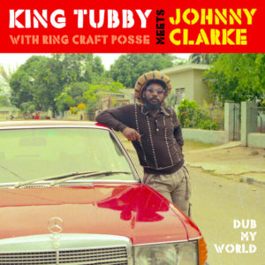 King Tubby / Ring Craft Posse / Johnny Clarke - Dub My World