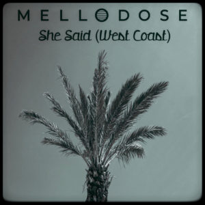 Mellodose - She Said (West Coast)