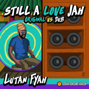 Lutan Fyah / Adrian Donsome Hanson - Still A Love Jah (Original Vs Dub)