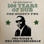 Joe Gibbs & The Professionals / The Mighty Two - 100 Years Of Dub