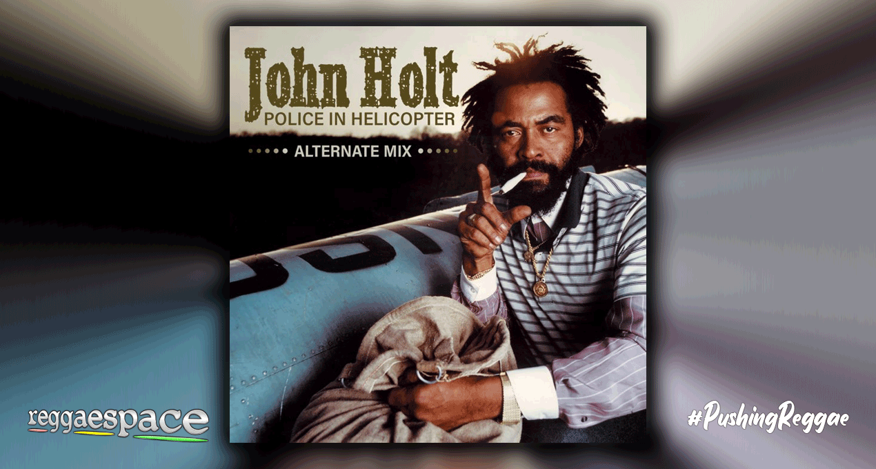 Playlist: John Holt - Police In Helicopter (Alternate Mix)