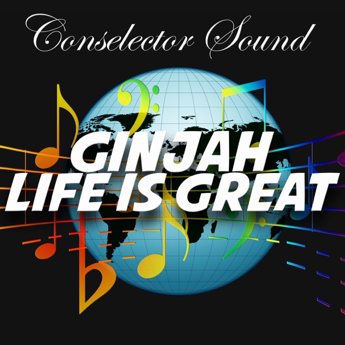 Ginjah - Life Is Great (feat. Conselecta)
