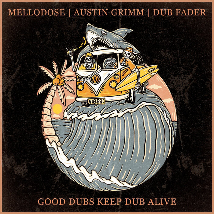 Mellodose / Austin Grimm / Dub Fader - Good Dubs Keep Dub Alive