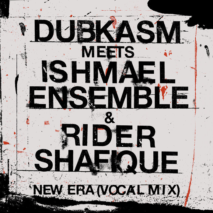Ishmael Ensemble / Dubkasm / Rider Shafique - New Era (Vocal Mix)