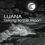 Luana - Talking To The Moon