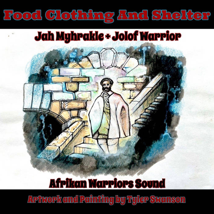 Jah Myhrakle, Jolof Warrior and Afrikan Warriors - Food Clothing and Shelter