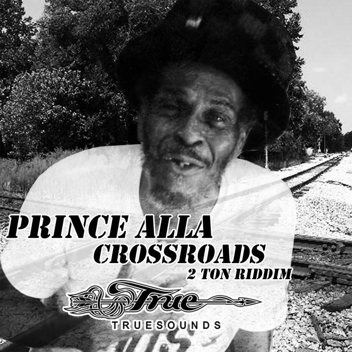 Truesounds, Prince Alla - Crossroads (2 Ton Riddim)