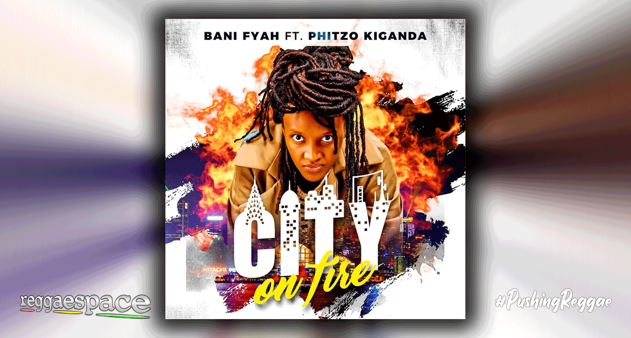 Audio: Bani Fyah x Phitzo Kiganda - City on Fire [Tuff Kruffy Entertainment]