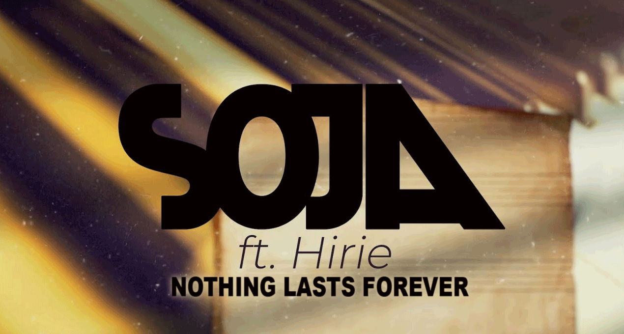 Lyrics: SOJA ft HIRIE - Nothing Lasts Forever
