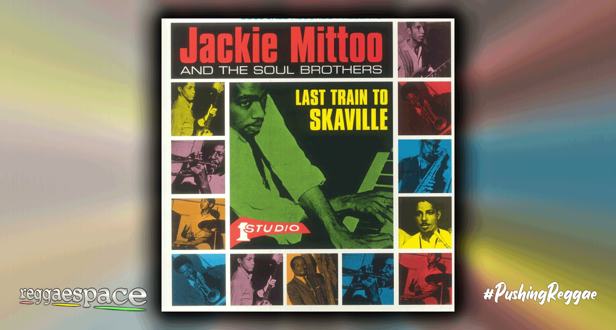 Playlist: Jackie Mittoo & The Soul Brothers – Last Train To Skaville