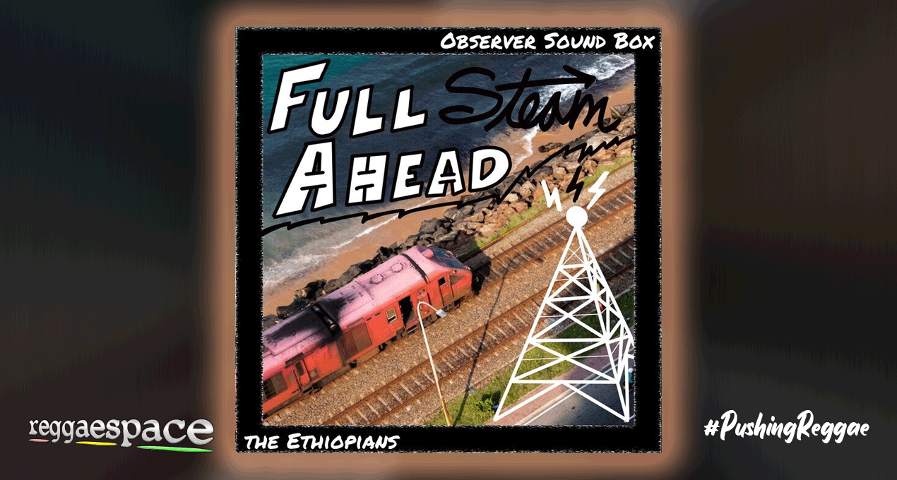 Playlist: The Ethiopians – Full Steam Ahead [Observer Music]
