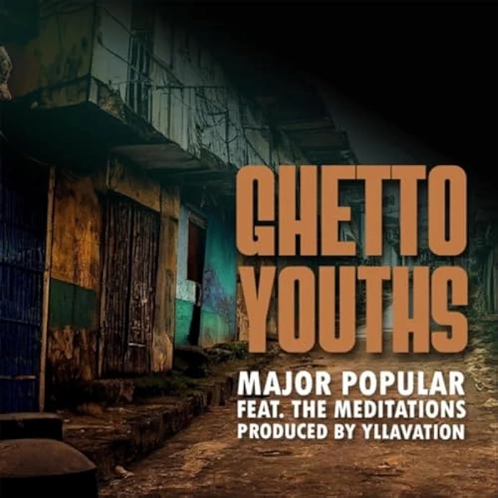 Major Popular & Yllavation feat. The Meditations - Ghetto Youths (feat. The Meditations)