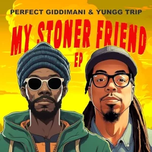 Perfect Giddimani & Yungg Trip - My Stoner Friend