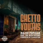 Major Popular Feat The Meditations - Ghetto Youths