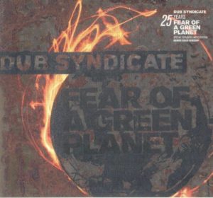 Dub Syndicate - Fear Of A Green Planet (25th Anniversary Expanded Edition)
