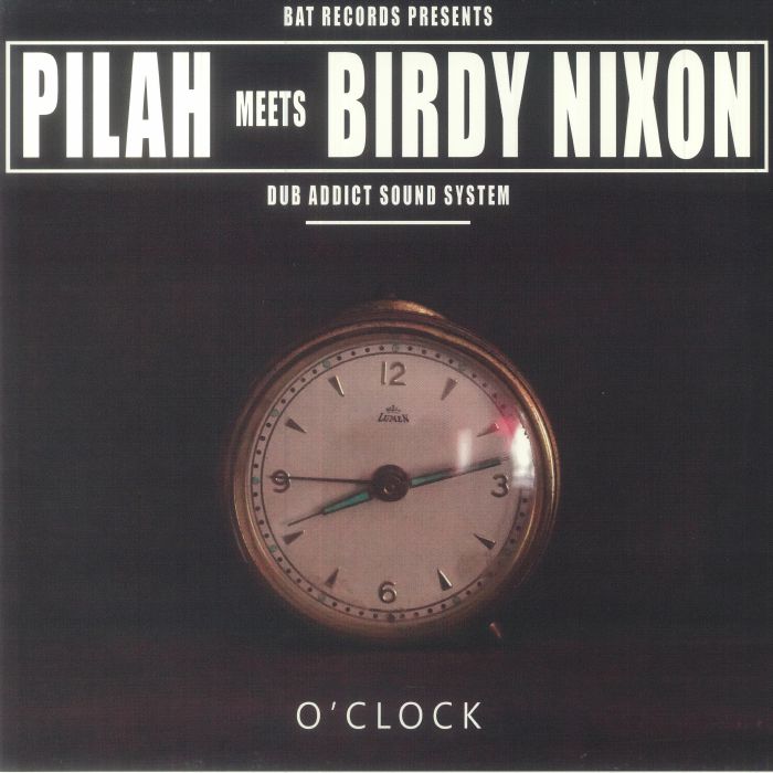 Pilah Meets Birdy Nixon Dub Addict Sound System - O Clock