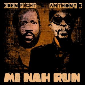 Eden Fight - Mi Nah Run (feat. Anthony B)