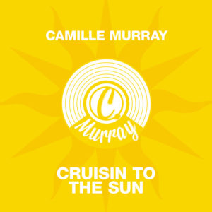 Camille Murray - Cruisin To The Sun