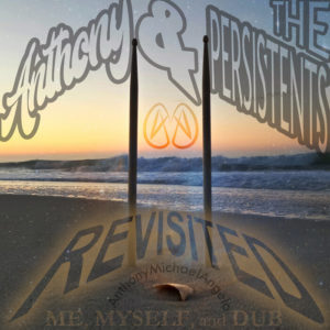 Anthony & The Persistents - Me, Myself & Dub Revisited