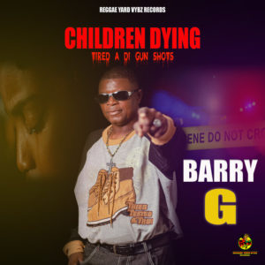 Barry G - CHILDREN DYING (Tired A Di Gun Shot)