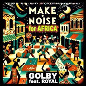Golby Feat Royal - Make Noise For Africa
