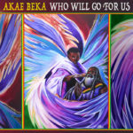 Akae Beka - Who Will Go For Us