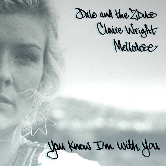 Dale & The Zdubs / Claire Wright / Mellodose - You Know I'm With You