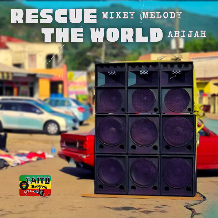 Mikey Melody / Abijah / Taitu Records / Russ D - RESCUE THE WORLD EP